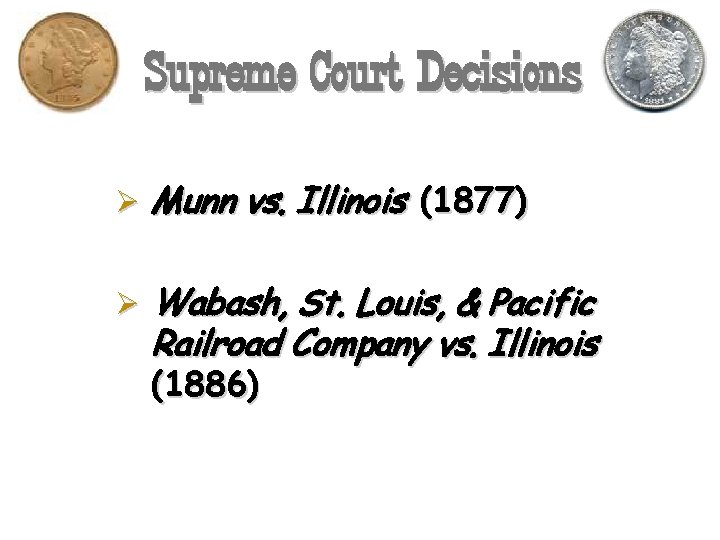 Supreme Court Decisions Ø Munn vs. Illinois (1877) Ø Wabash, St. Louis, & Pacific