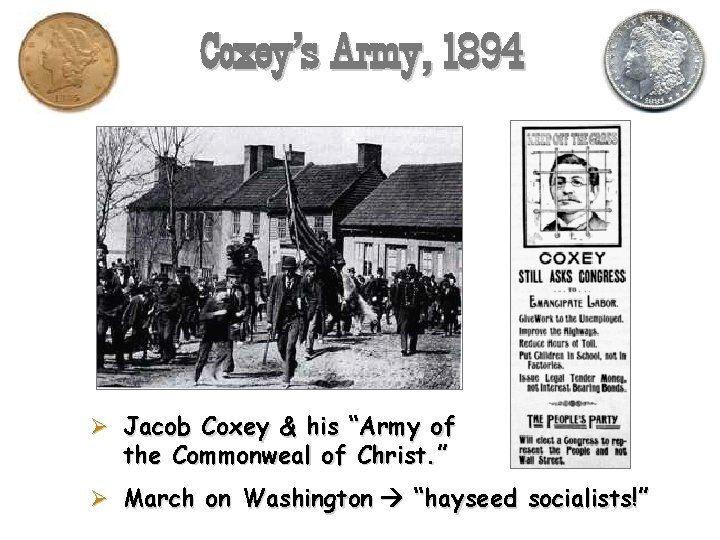 Coxey’s Army, 1894 Ø Jacob Coxey & his “Army of the Commonweal of Christ.