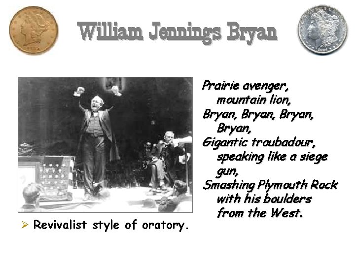 William Jennings Bryan Ø Revivalist style of oratory. Prairie avenger, mountain lion, Bryan, Gigantic