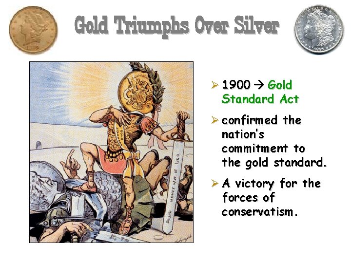 Gold Triumphs Over Silver Ø 1900 Gold Standard Act Ø confirmed the nation’s commitment