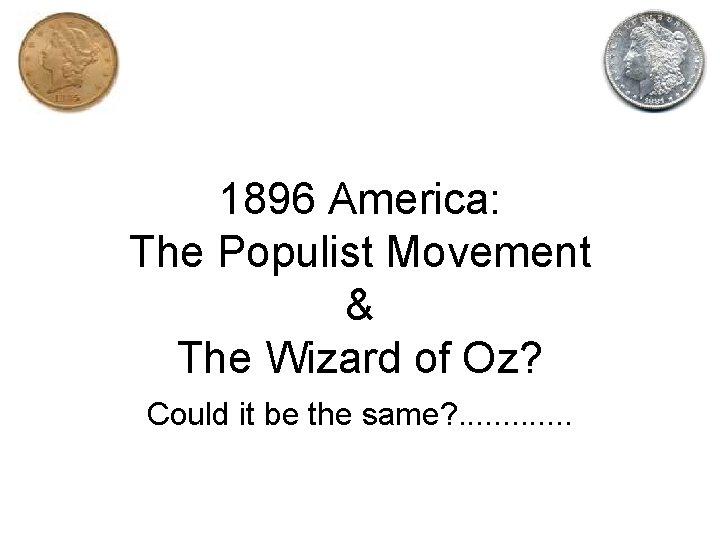 1896 America: The Populist Movement & The Wizard of Oz? Could it be the