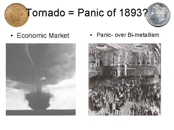 Tornado = Panic of 1893? • Economic Market • Panic- over Bi-metallism 