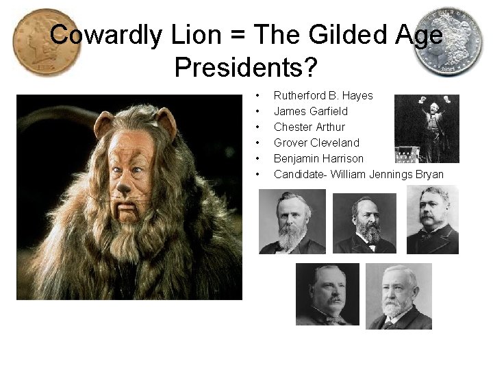 Cowardly Lion = The Gilded Age Presidents? • • • Rutherford B. Hayes James