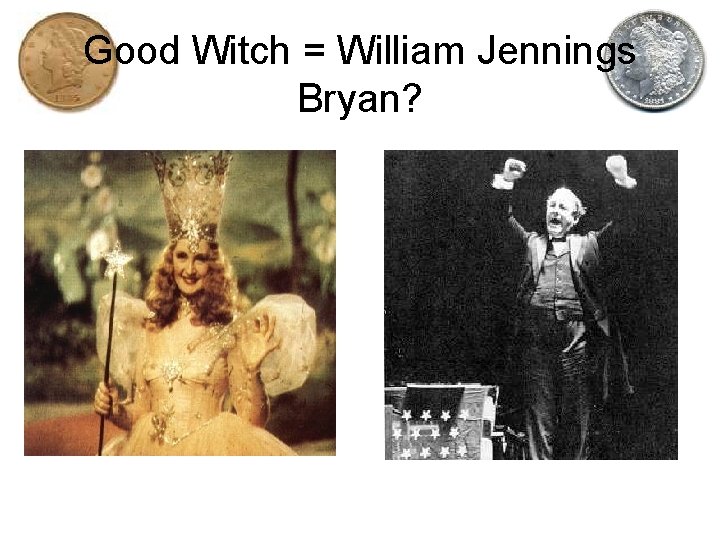 Good Witch = William Jennings Bryan? 