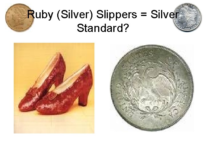 Ruby (Silver) Slippers = Silver Standard? 