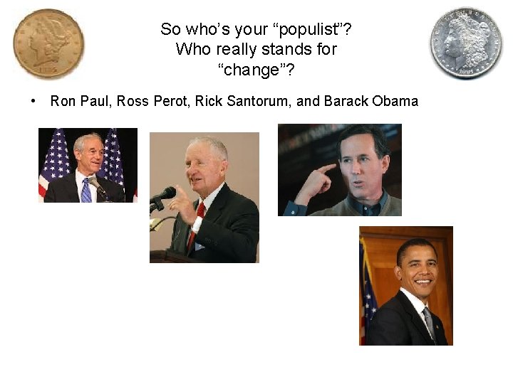 So who’s your “populist”? Who really stands for “change”? • Ron Paul, Ross Perot,