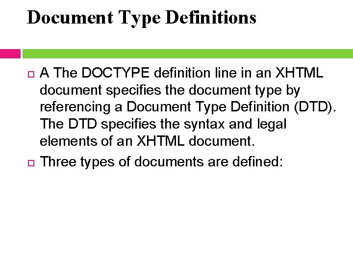 Document Type Definitions A The DOCTYPE definition line in an XHTML document specifies the