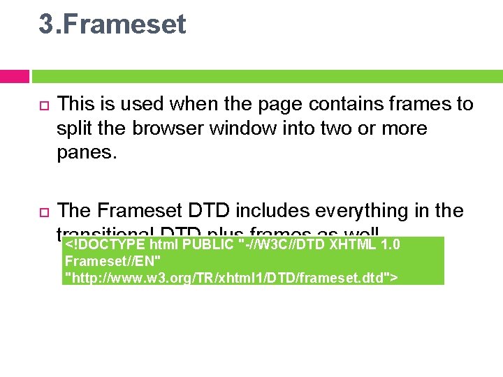 3. Frameset This is used when the page contains frames to split the browser