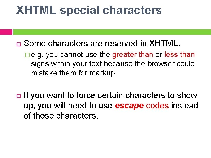 XHTML special characters Some characters are reserved in XHTML. � e. g. you cannot