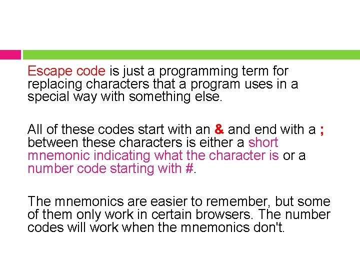 Escape code is just a programming term for replacing characters that a program uses