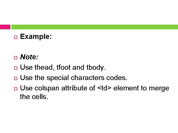  Example: Note: Use thead, tfoot and tbody. Use the special characters codes. Use