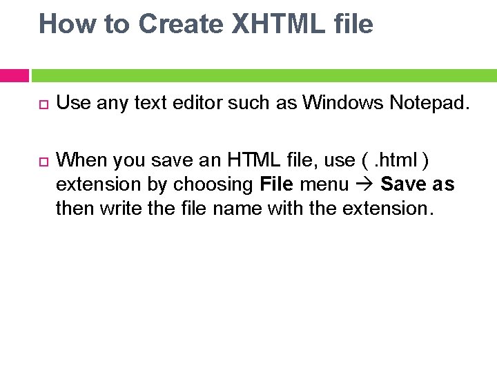 How to Create XHTML file Use any text editor such as Windows Notepad. When