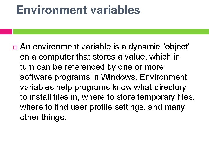 Environment variables An environment variable is a dynamic "object" on a computer that stores