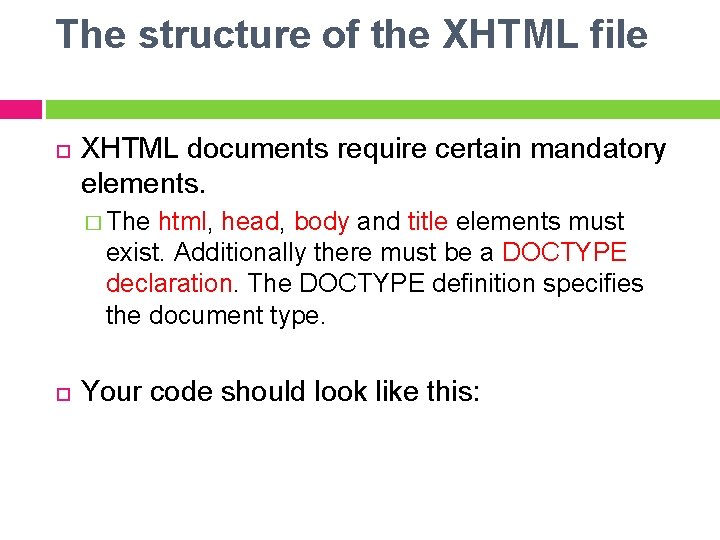 The structure of the XHTML file XHTML documents require certain mandatory elements. � The