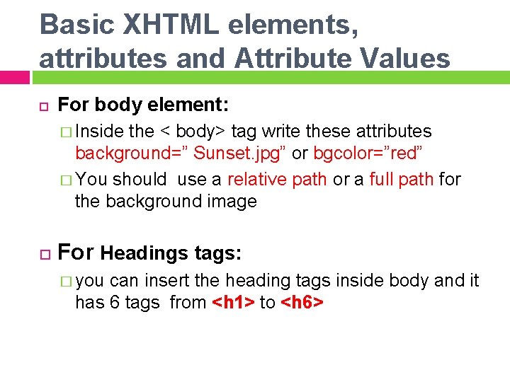 Basic XHTML elements, attributes and Attribute Values For body element: � Inside the <