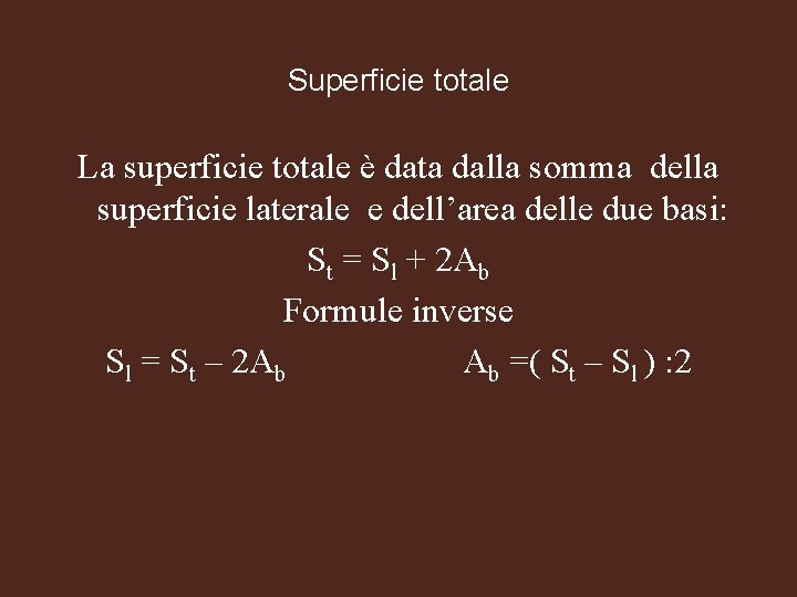 Superficie totale La superficie totale è data dalla somma della superficie laterale e dell’area