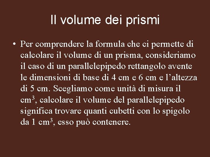 Il volume dei prismi • Per comprendere la formula che ci permette di calcolare