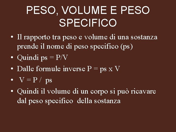 PESO, VOLUME E PESO SPECIFICO • Il rapporto tra peso e volume di una