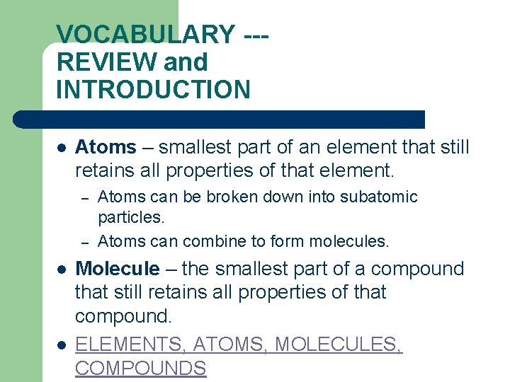 VOCABULARY --REVIEW and INTRODUCTION l Atoms – smallest part of an element that still
