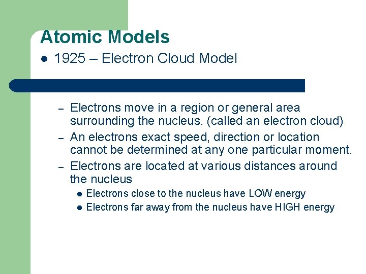 Atomic Models l 1925 – Electron Cloud Model – – – Electrons move in
