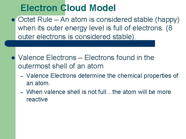 Electron Cloud Model l Octet Rule – An atom is considered stable (happy) when