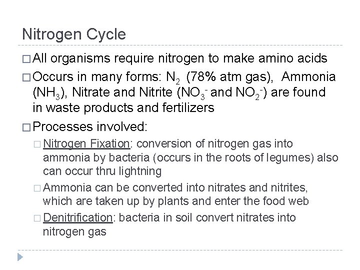 Nitrogen Cycle � All organisms require nitrogen to make amino acids � Occurs in