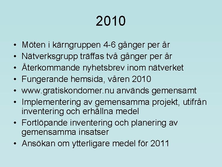 2010 • • • Möten i kärngruppen 4 -6 gånger per år Nätverksgrupp träffas