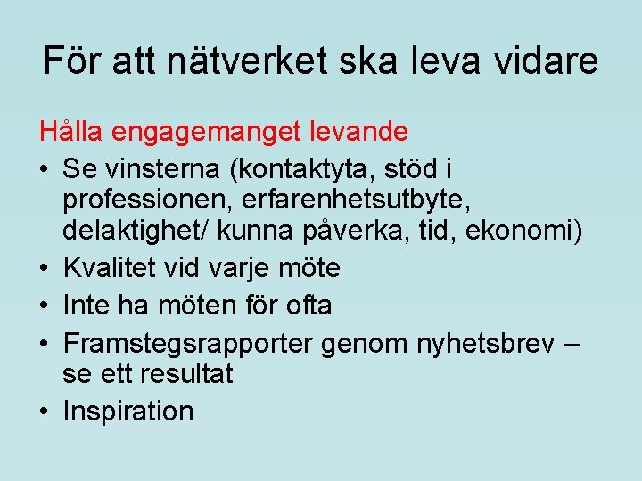 För att nätverket ska leva vidare Hålla engagemanget levande • Se vinsterna (kontaktyta, stöd