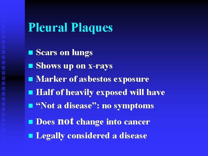 Pleural Plaques Scars on lungs n Shows up on x-rays n Marker of asbestos