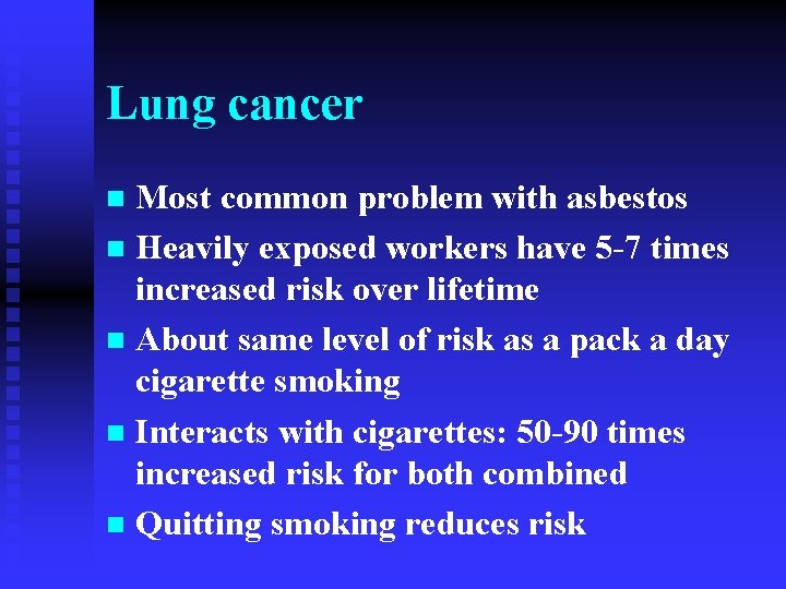 Lung cancer Most common problem with asbestos n Heavily exposed workers have 5 -7