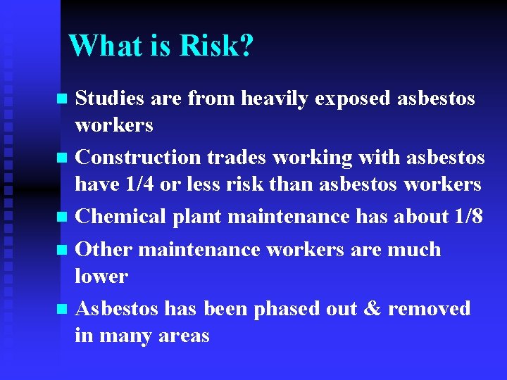 What is Risk? Studies are from heavily exposed asbestos workers n Construction trades working