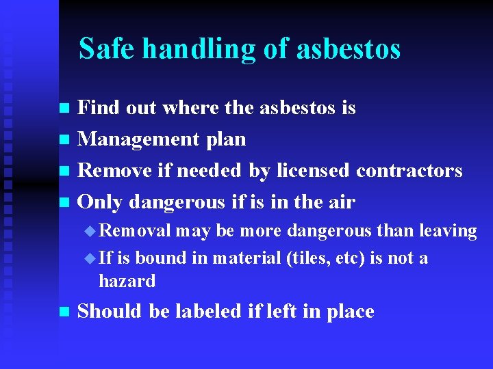 Safe handling of asbestos Find out where the asbestos is n Management plan n