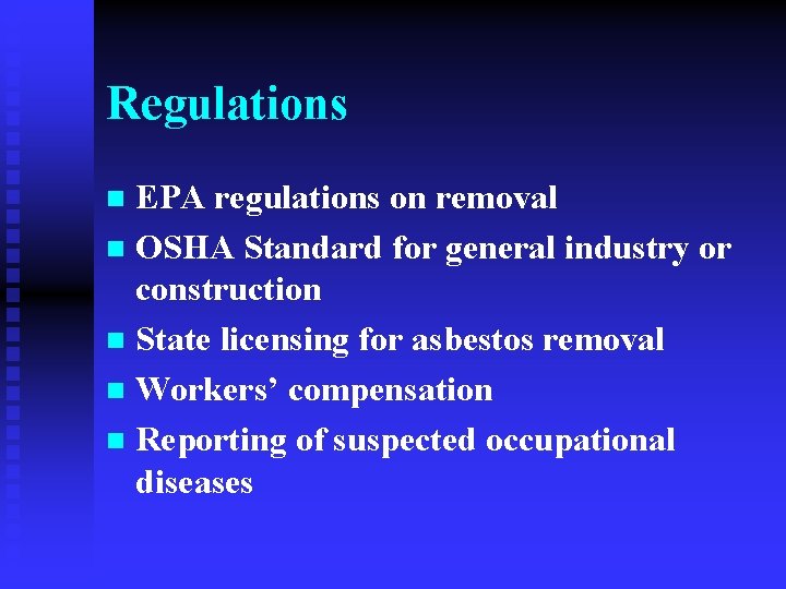 Regulations EPA regulations on removal n OSHA Standard for general industry or construction n