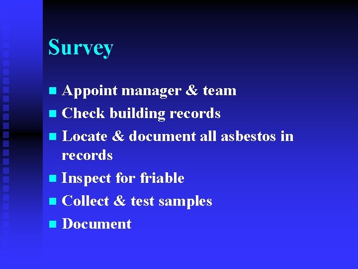 Survey Appoint manager & team n Check building records n Locate & document all