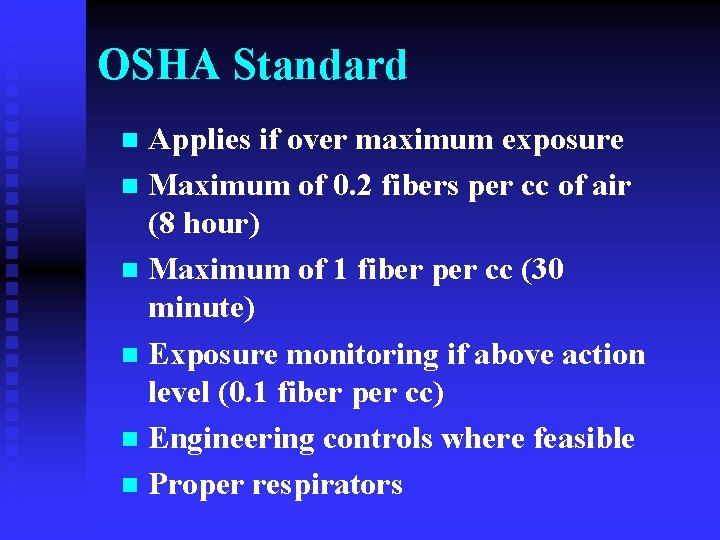 OSHA Standard Applies if over maximum exposure n Maximum of 0. 2 fibers per