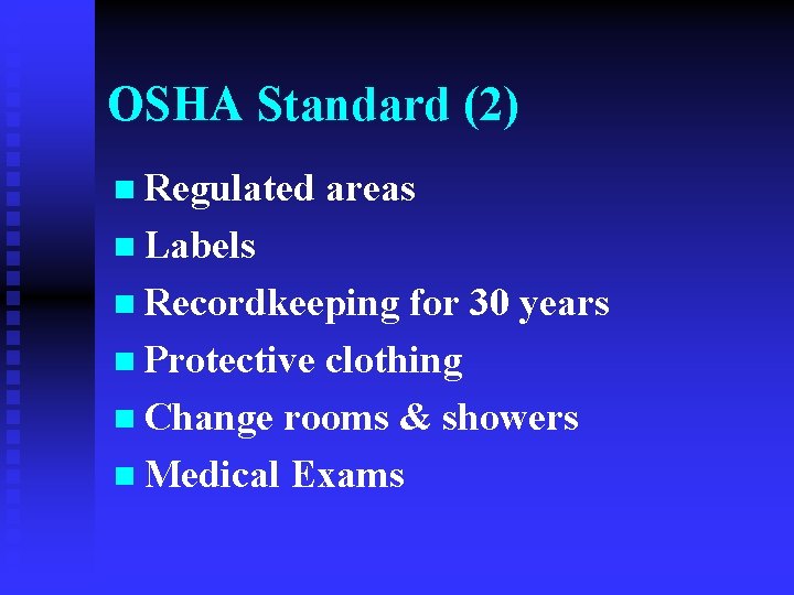 OSHA Standard (2) n Regulated areas n Labels n Recordkeeping for 30 years n
