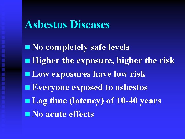 Asbestos Diseases n No completely safe levels n Higher the exposure, higher the risk