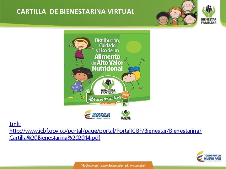 CARTILLA DE BIENESTARINA VIRTUAL Link: http: //www. icbf. gov. co/portal/page/portal/Portal. ICBF/Bienestarina/ Cartilla%20 Bienestarina%202014. pdf