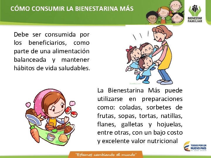 CÓMO CONSUMIR LA BIENESTARINA MÁS Debe ser consumida por los beneficiarios, como parte de