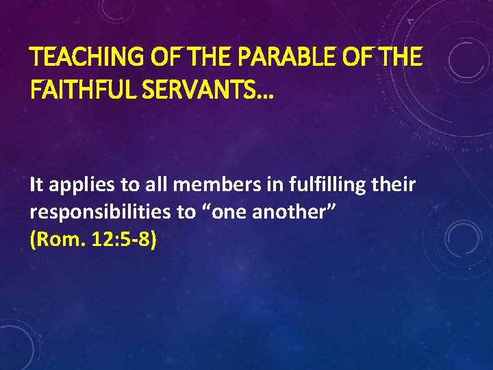 TEACHING OF THE PARABLE OF THE FAITHFUL SERVANTS… It applies to all members in