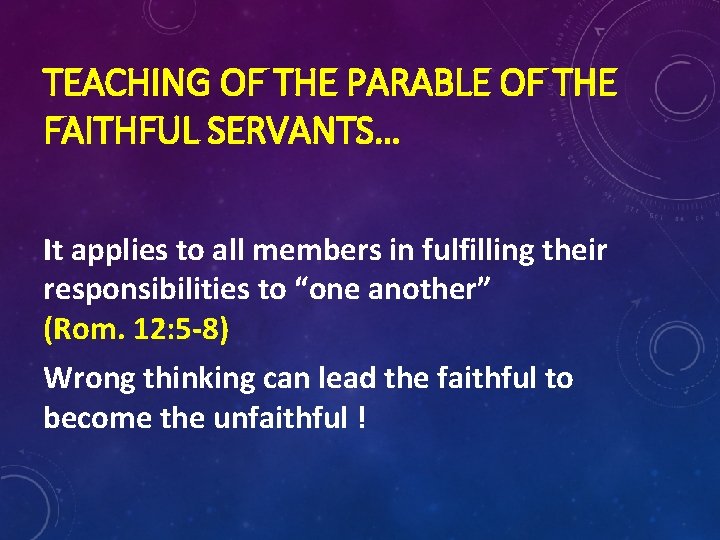 TEACHING OF THE PARABLE OF THE FAITHFUL SERVANTS… It applies to all members in