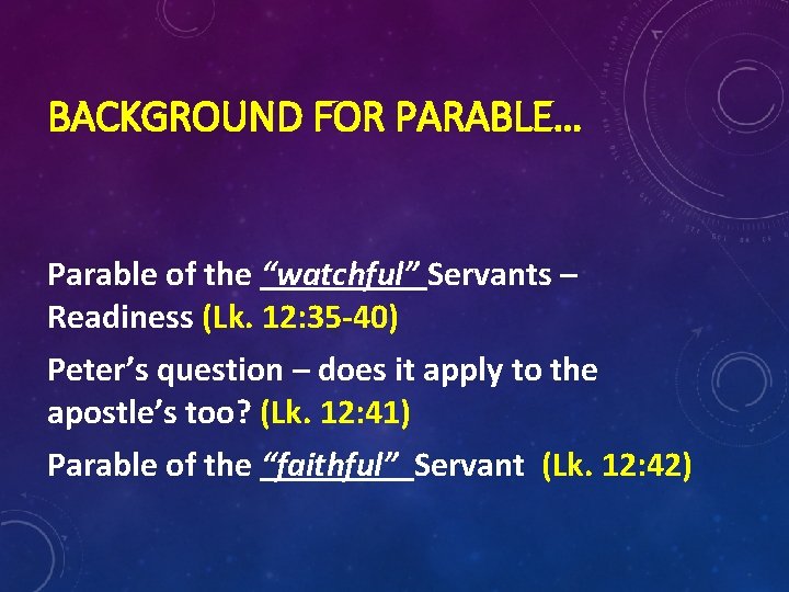 BACKGROUND FOR PARABLE… Parable of the “watchful” Servants – Readiness (Lk. 12: 35 -40)