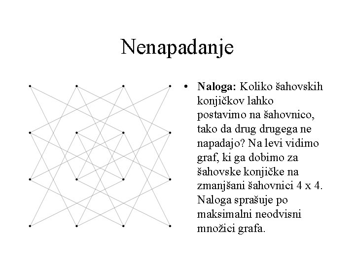 Nenapadanje • Naloga: Koliko šahovskih konjičkov lahko postavimo na šahovnico, tako da drugega ne