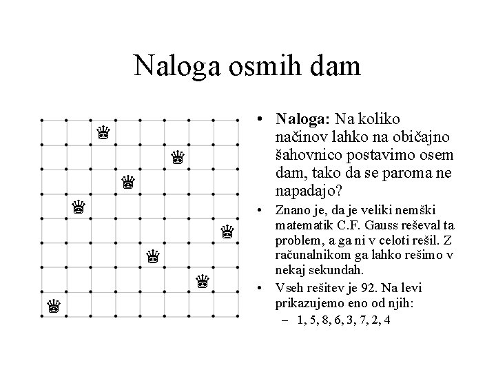 Naloga osmih dam • Naloga: Na koliko načinov lahko na običajno šahovnico postavimo osem