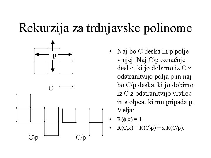 Rekurzija za trdnjavske polinome • Naj bo C deska in p polje v njej.