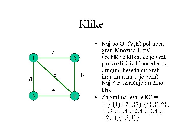 Klike 1 a 2 c d 3 e b 4 • Naj bo G=(V,