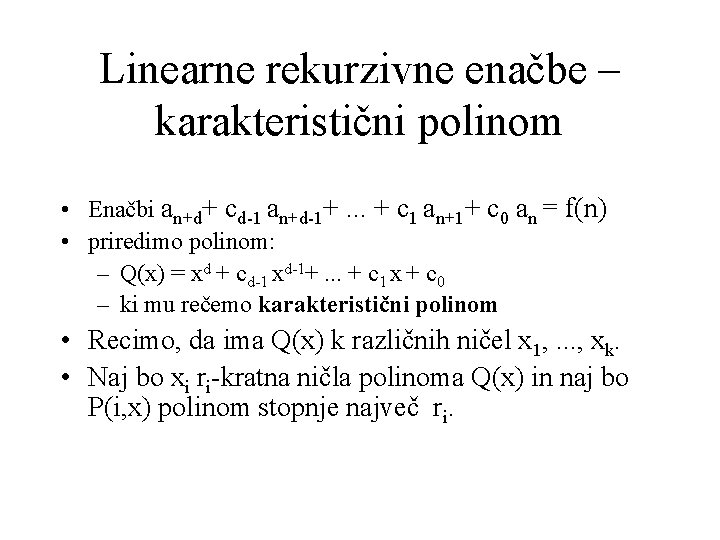 Linearne rekurzivne enačbe – karakteristični polinom • Enačbi an+d+ cd-1 an+d-1+. . . +