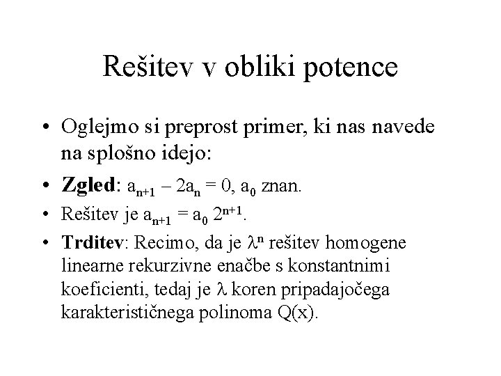 Rešitev v obliki potence • Oglejmo si preprost primer, ki nas navede na splošno