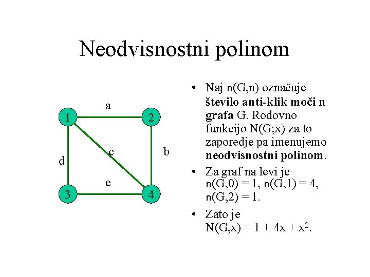 Neodvisnostni polinom 1 a 2 c d 3 e b 4 • Naj n(G,