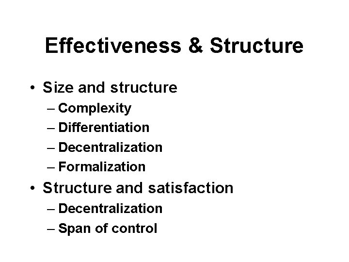 Effectiveness & Structure • Size and structure – Complexity – Differentiation – Decentralization –